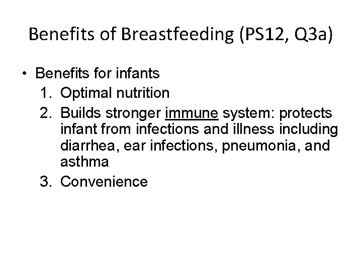 Benefits of Breastfeeding (PS 12, Q 3 a) • Benefits for infants 1. Optimal