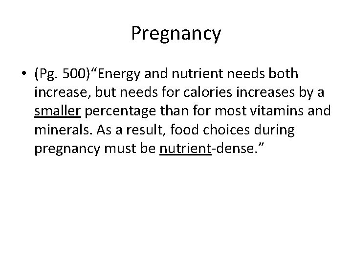 Pregnancy • (Pg. 500)“Energy and nutrient needs both increase, but needs for calories increases