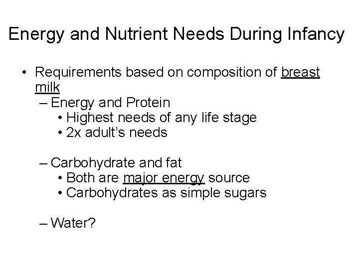 Energy and Nutrient Needs During Infancy • Requirements based on composition of breast milk