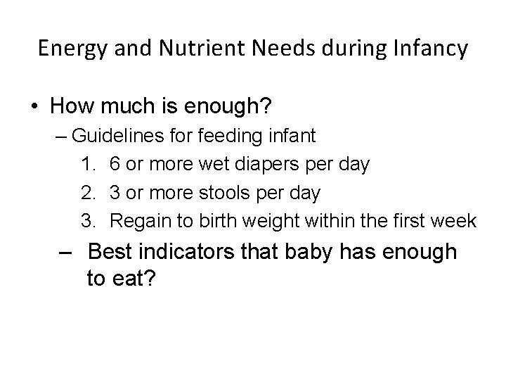 Energy and Nutrient Needs during Infancy • How much is enough? – Guidelines for