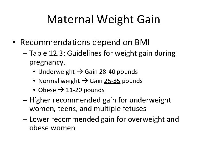 Maternal Weight Gain • Recommendations depend on BMI – Table 12. 3: Guidelines for