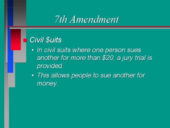 7 th Amendment n Civil $uits • In civil suits where one person sues