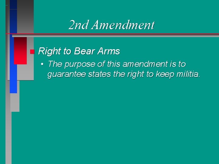 2 nd Amendment n Right to Bear Arms • The purpose of this amendment