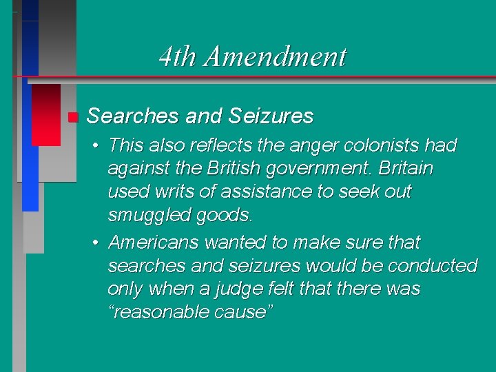 4 th Amendment n Searches and Seizures • This also reflects the anger colonists
