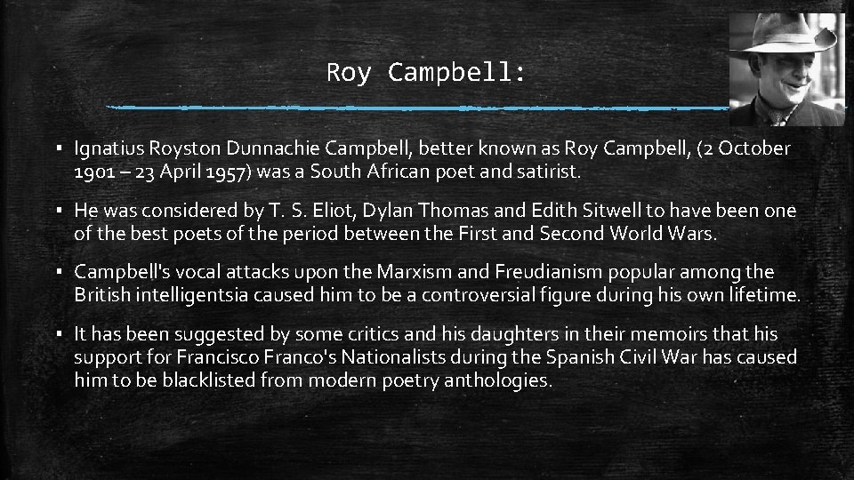 Roy Campbell: ▪ Ignatius Royston Dunnachie Campbell, better known as Roy Campbell, (2 October