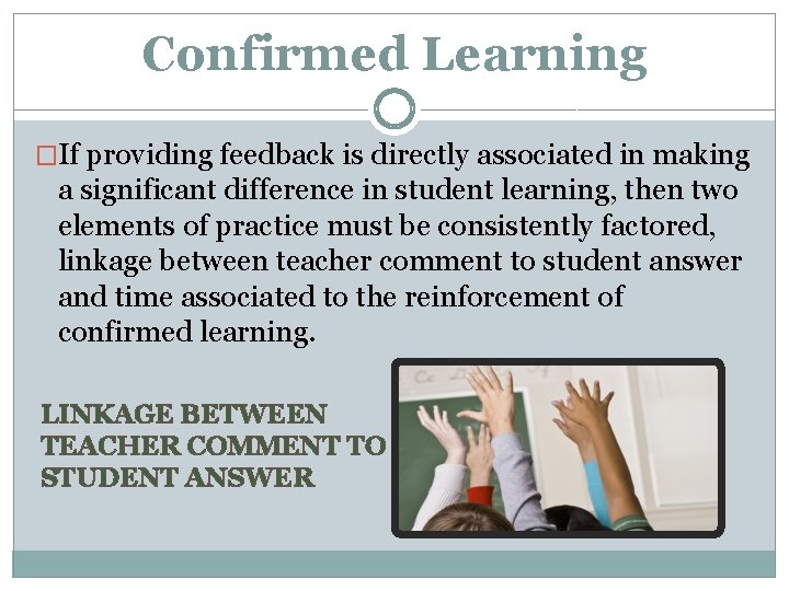 Confirmed Learning �If providing feedback is directly associated in making a significant difference in