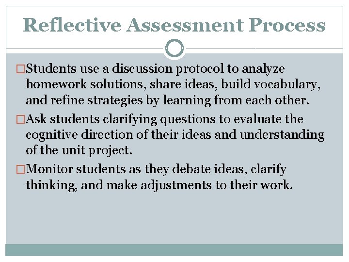 Reflective Assessment Process �Students use a discussion protocol to analyze homework solutions, share ideas,