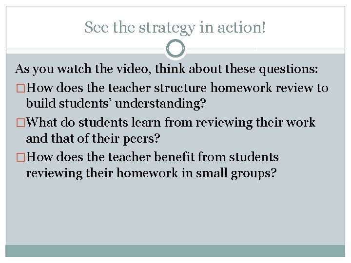 See the strategy in action! As you watch the video, think about these questions: