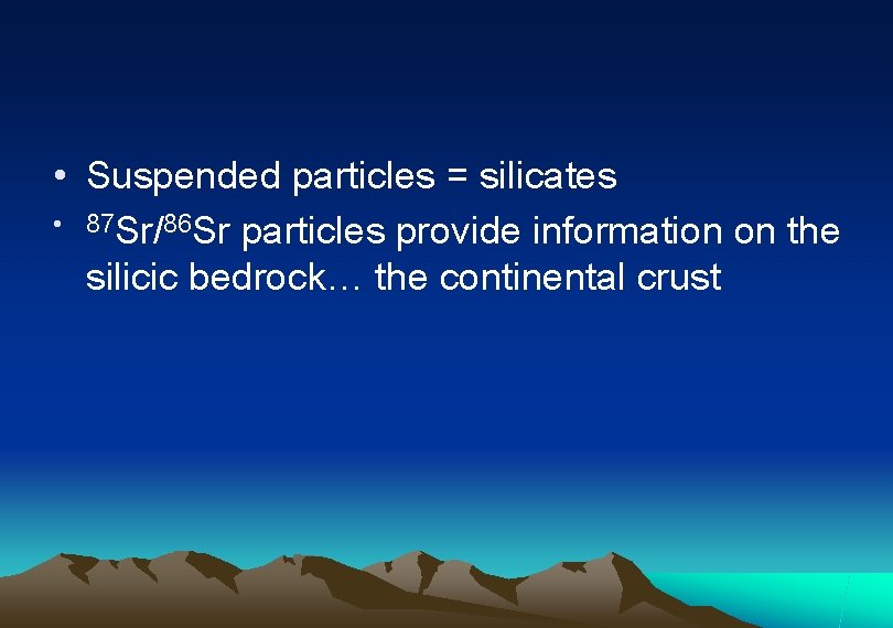  • Suspended particles = silicates • 87 Sr/86 Sr particles provide information on