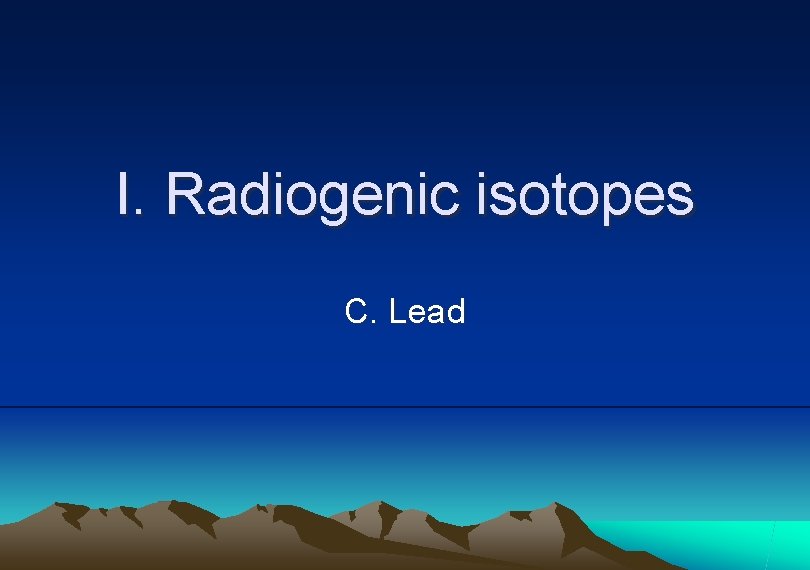 I. Radiogenic isotopes C. Lead 