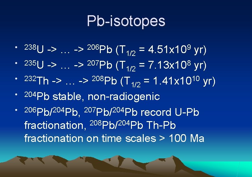 Pb-isotopes • 238 U -> … -> 206 Pb (T • • 9 yr)