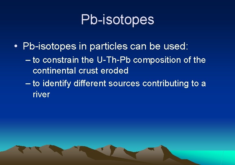 Pb-isotopes • Pb-isotopes in particles can be used: – to constrain the U-Th-Pb composition