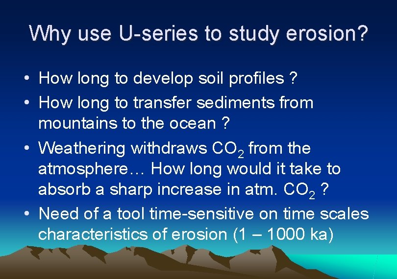 Why use U-series to study erosion? • How long to develop soil profiles ?