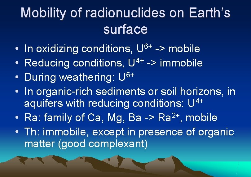 Mobility of radionuclides on Earth’s surface • • In oxidizing conditions, U 6+ ->