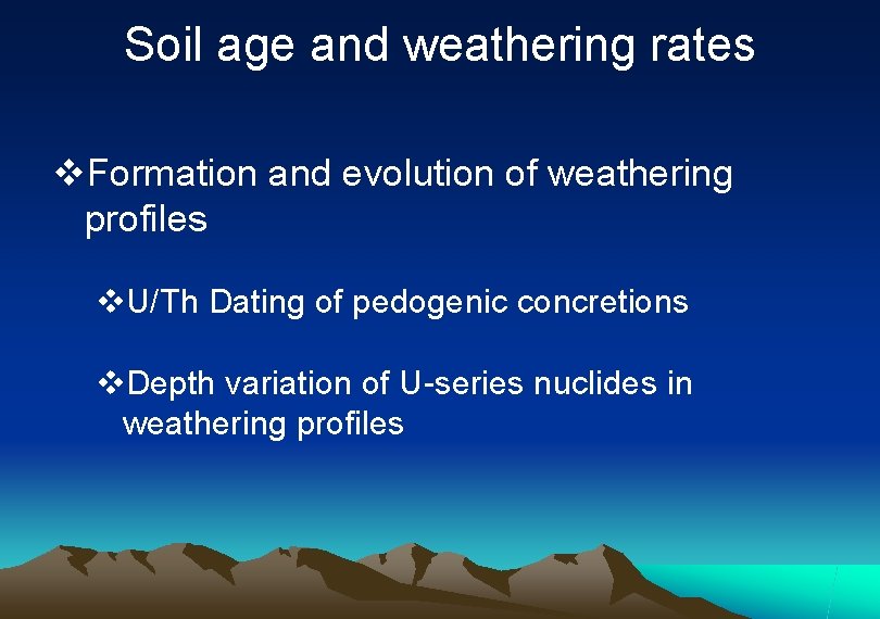 Soil age and weathering rates v. Formation and evolution of weathering profiles v. U/Th