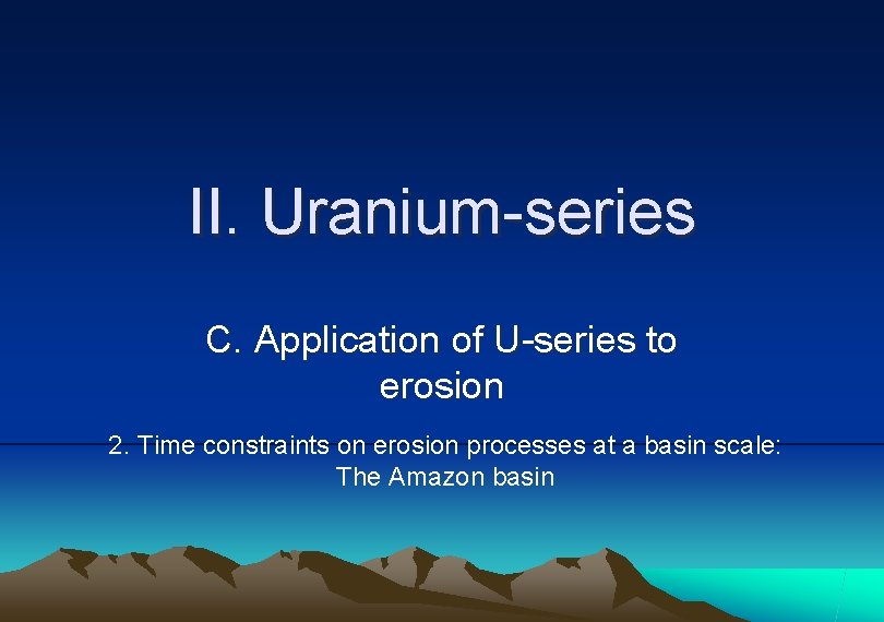 II. Uranium-series C. Application of U-series to erosion 2. Time constraints on erosion processes