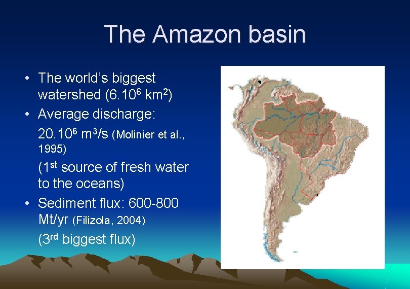 The Amazon basin • The world’s biggest watershed (6. 106 km 2) • Average