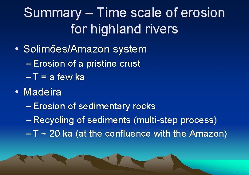 Summary – Time scale of erosion for highland rivers • Solimões/Amazon system – Erosion