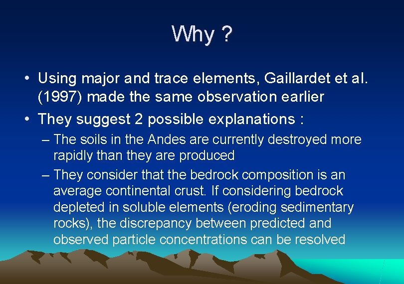 Why ? • Using major and trace elements, Gaillardet et al. (1997) made the