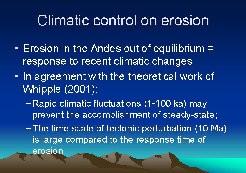 Climatic control on erosion • Erosion in the Andes out of equilibrium = response