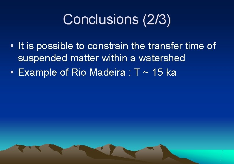 Conclusions (2/3) • It is possible to constrain the transfer time of suspended matter