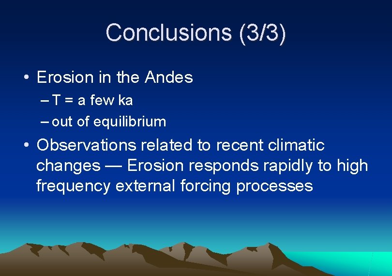 Conclusions (3/3) • Erosion in the Andes – T = a few ka –