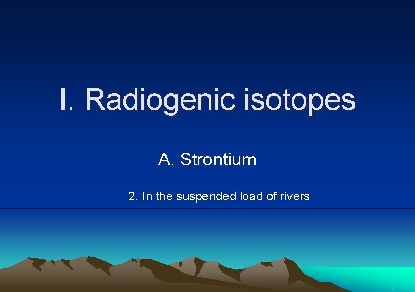 I. Radiogenic isotopes A. Strontium 2. In the suspended load of rivers 