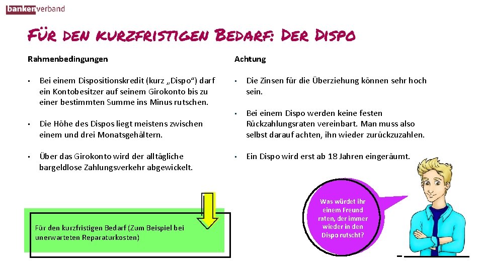 Rahmenbedingungen • Bei einem Dispositionskredit (kurz „Dispo“) darf ein Kontobesitzer auf seinem Girokonto bis