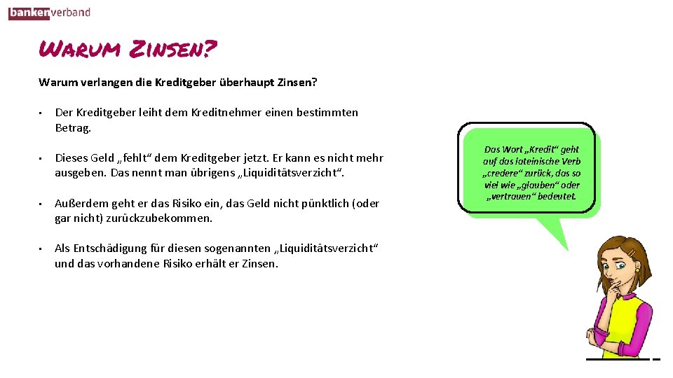 Warum verlangen die Kreditgeber überhaupt Zinsen? • Der Kreditgeber leiht dem Kreditnehmer einen bestimmten