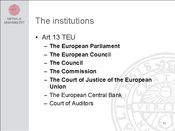 The institutions • Art 13 TEU – – – The European Parliament The European