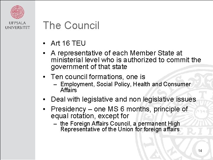 The Council • Art 16 TEU • A representative of each Member State at