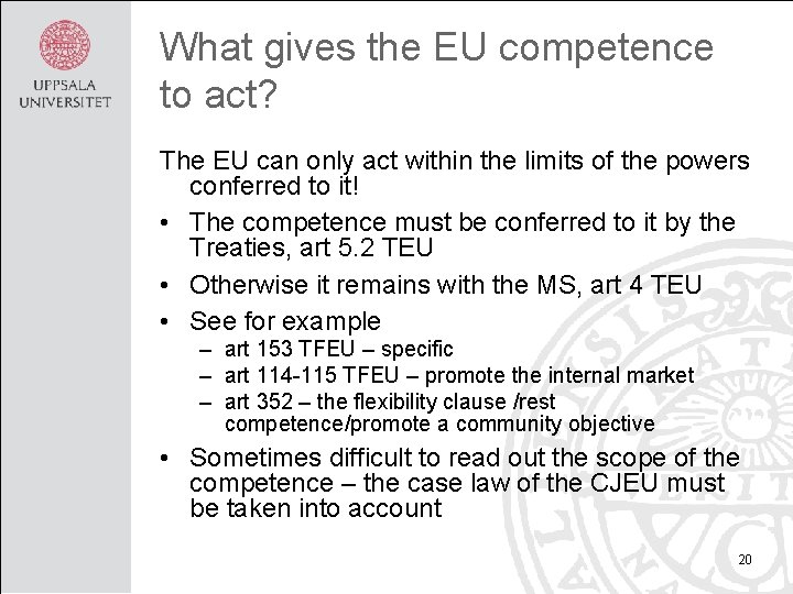 What gives the EU competence to act? The EU can only act within the
