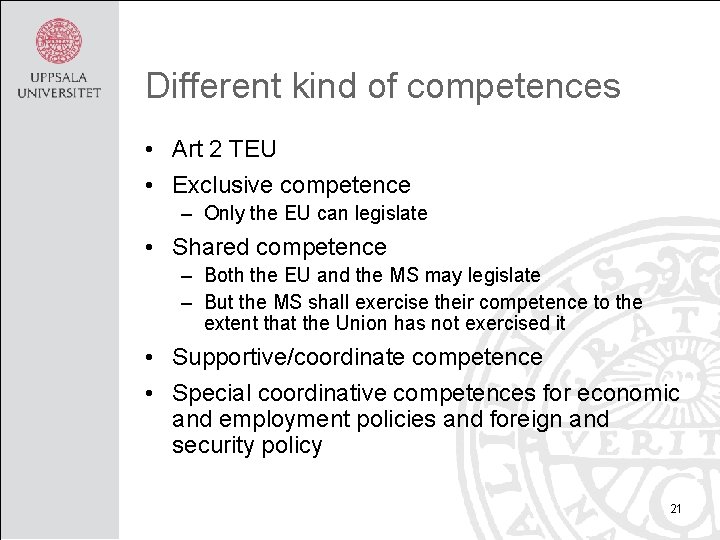 Different kind of competences • Art 2 TEU • Exclusive competence – Only the