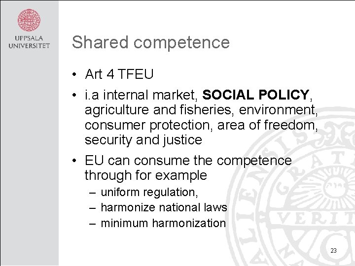 Shared competence • Art 4 TFEU • i. a internal market, SOCIAL POLICY, agriculture
