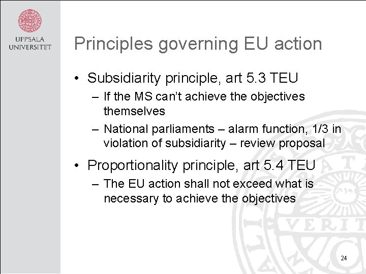 Principles governing EU action • Subsidiarity principle, art 5. 3 TEU – If the