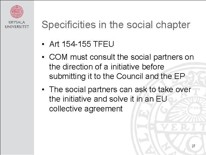 Specificities in the social chapter • Art 154 -155 TFEU • COM must consult