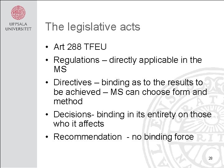 The legislative acts • Art 288 TFEU • Regulations – directly applicable in the
