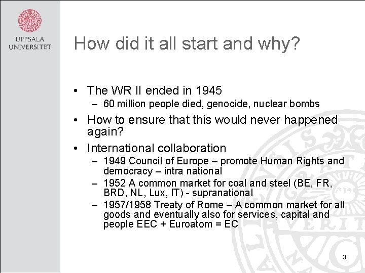 How did it all start and why? • The WR II ended in 1945