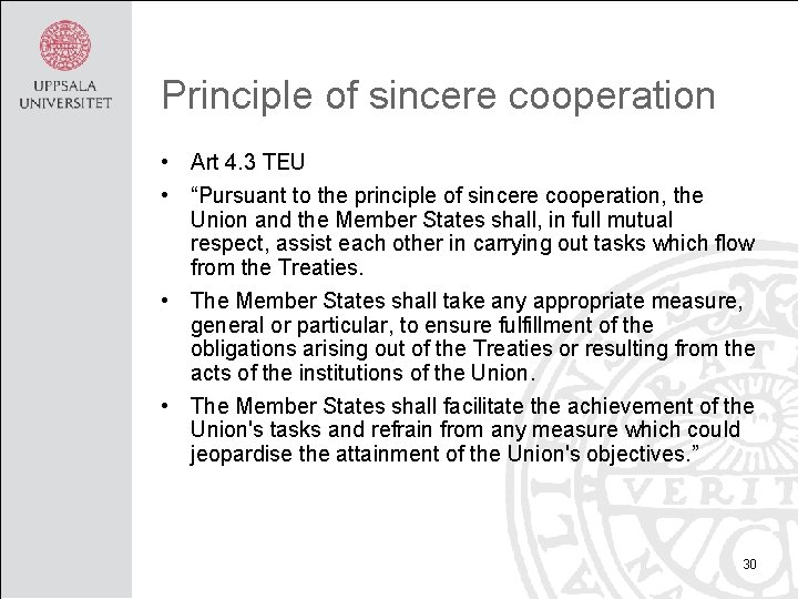 Principle of sincere cooperation • Art 4. 3 TEU • “Pursuant to the principle