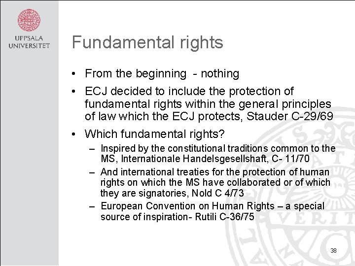 Fundamental rights • From the beginning - nothing • ECJ decided to include the