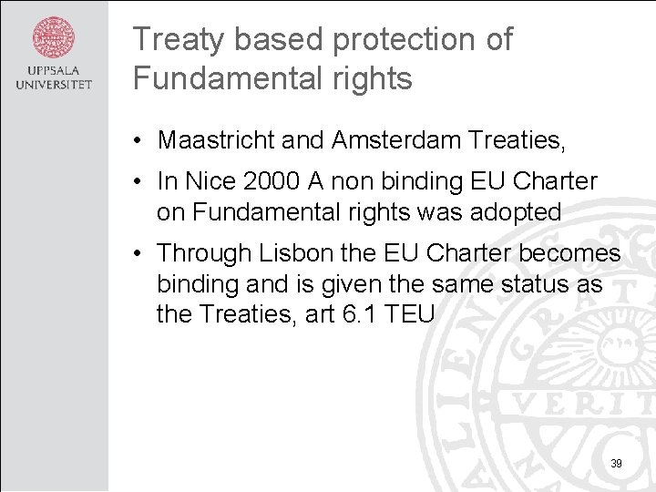 Treaty based protection of Fundamental rights • Maastricht and Amsterdam Treaties, • In Nice