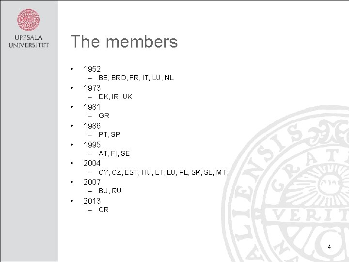 The members • 1952 – BE, BRD, FR, IT, LU, NL • 1973 –