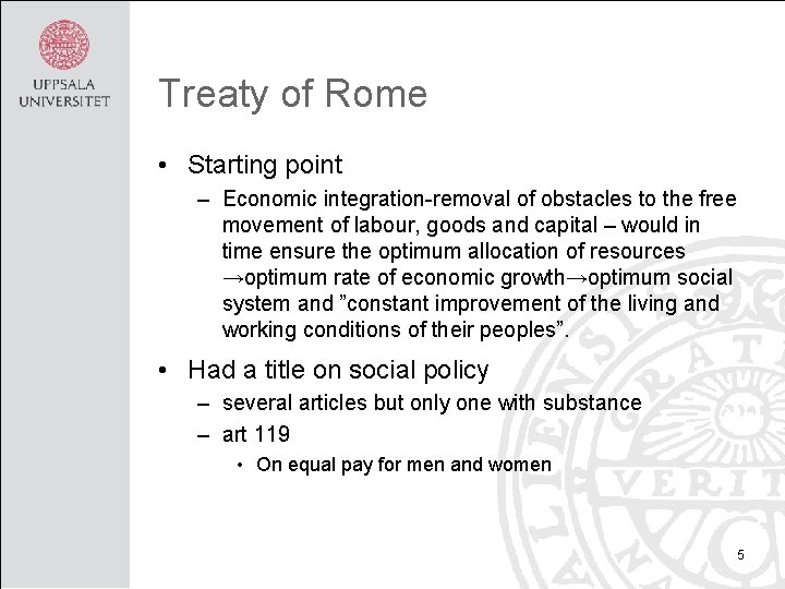 Treaty of Rome • Starting point – Economic integration-removal of obstacles to the free