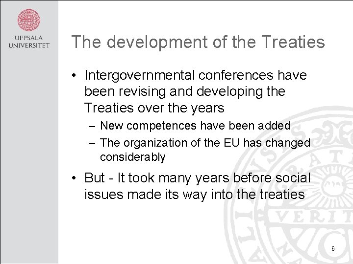 The development of the Treaties • Intergovernmental conferences have been revising and developing the