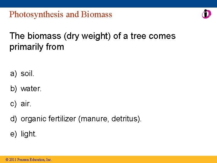 Photosynthesis and Biomass The biomass (dry weight) of a tree comes primarily from a)