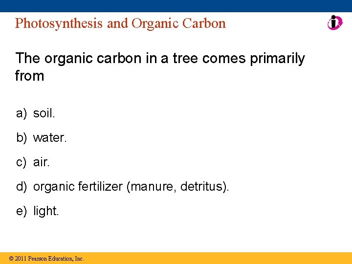 Photosynthesis and Organic Carbon The organic carbon in a tree comes primarily from a)