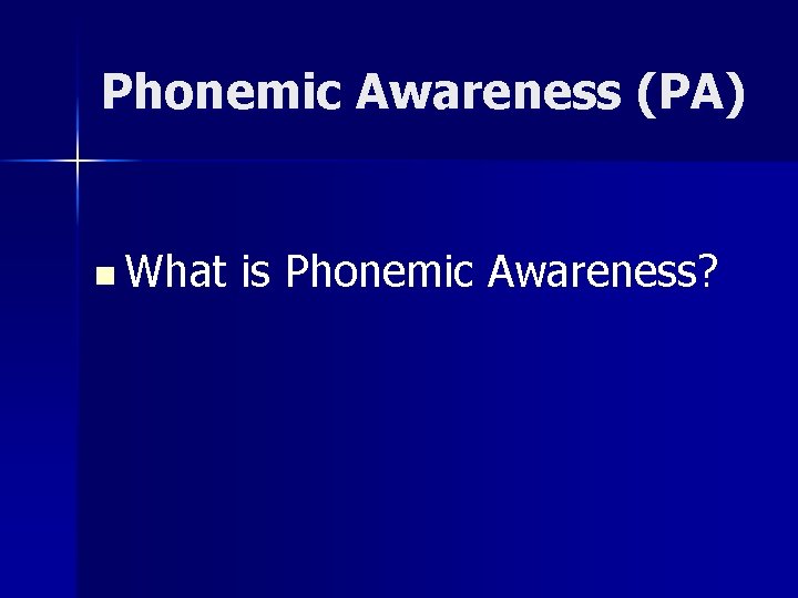 Phonemic Awareness (PA) n What is Phonemic Awareness? 