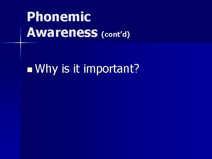 Phonemic Awareness (cont’d) n Why is it important? 