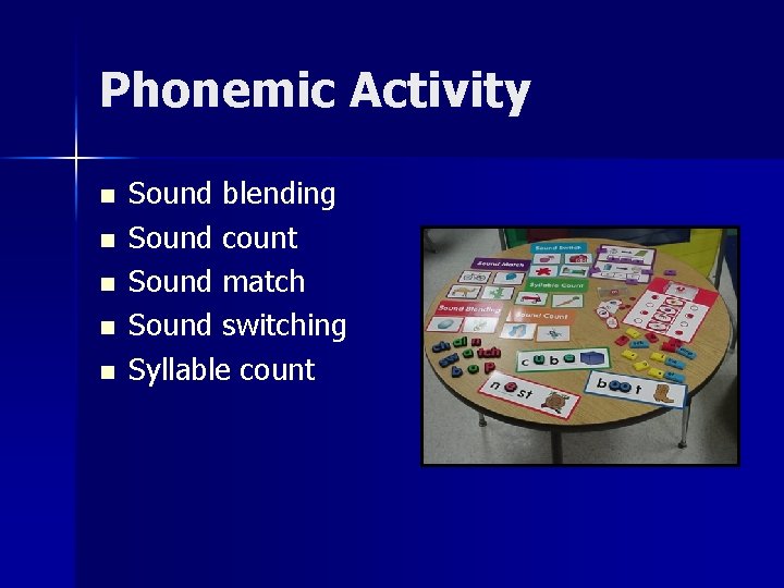 Phonemic Activity n n n Sound blending Sound count Sound match Sound switching Syllable