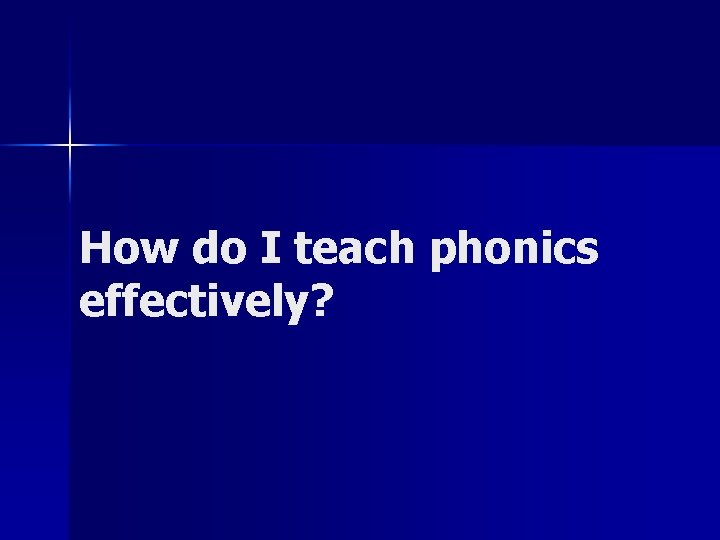 How do I teach phonics effectively? 